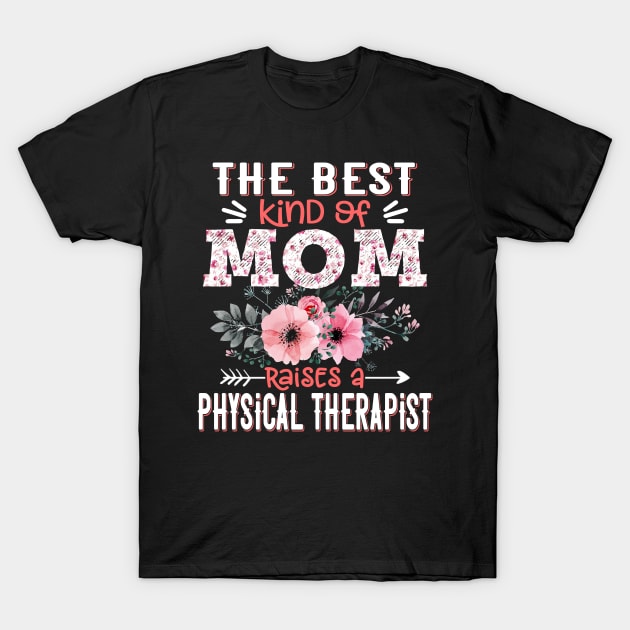 The Best Kind of Mom Raises Physical Therapist Floral Physical Therapy Mother Gift T-Shirt by Kens Shop